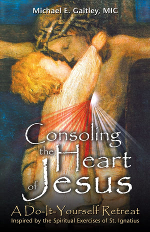 Consoling the Heart of Jesus: A DoItYourself Retreat Inspired by the Spiritual Exercises of St. Ignatius,Used