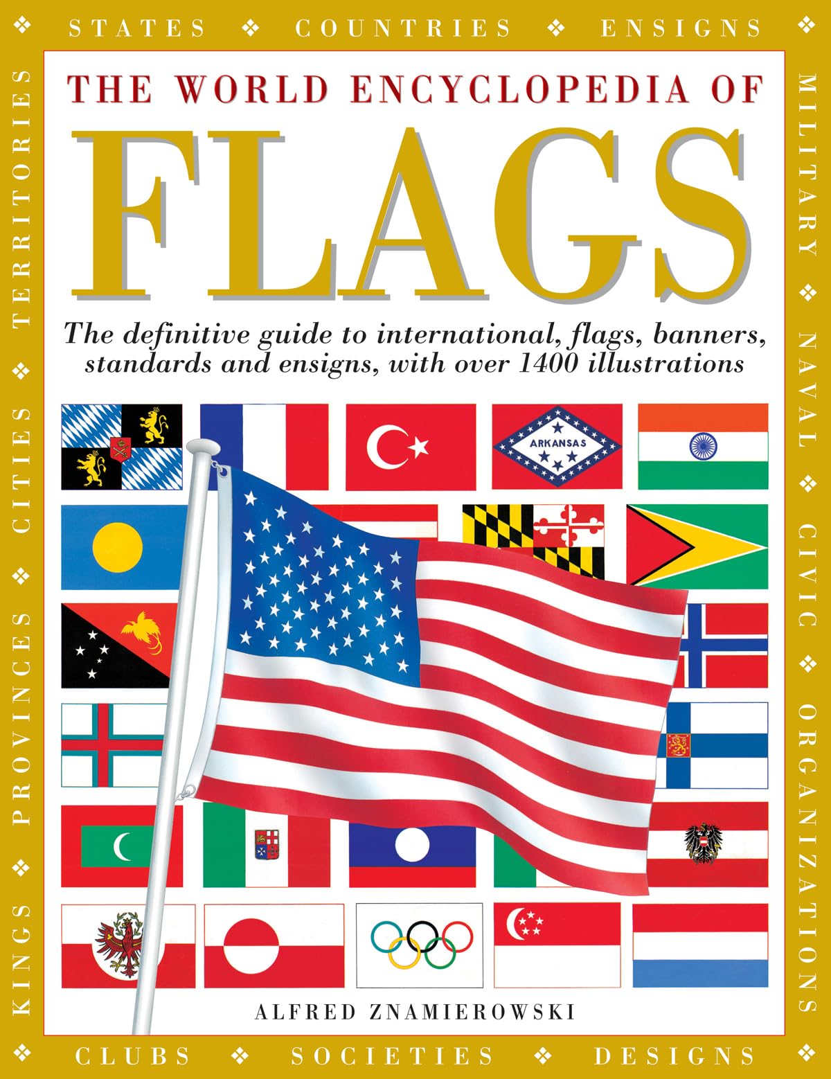 The World Encyclopedia Of Flags: The Definitive Guide To International Flags, Banners, Standards And Ensigns, With Over 400 Illu
