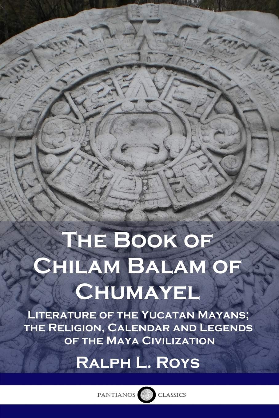 The Book of Chilam Balam of Chumayel: Literature of the Yucatan Mayans; the Religion, Calendar and Legends of the Maya Civilizat,Used