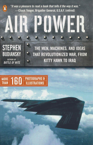 Air Power: The Men, Machines, And Ideas That Revolutionized War, From Kitty Hawk To Iraq,New
