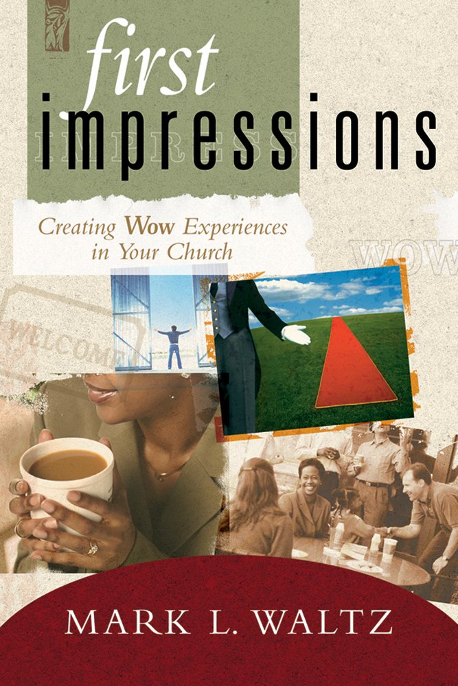 First Impressions: Creating Wow Experiences In Your Church,Used