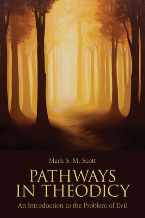 Pathways in Theodicy: An Introduction to the Problem of Evil,New