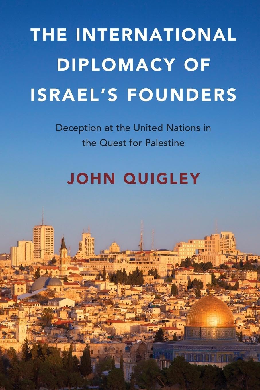 The International Diplomacy of Israel's Founders: Deception at the United Nations in the Quest for Palestine,Used