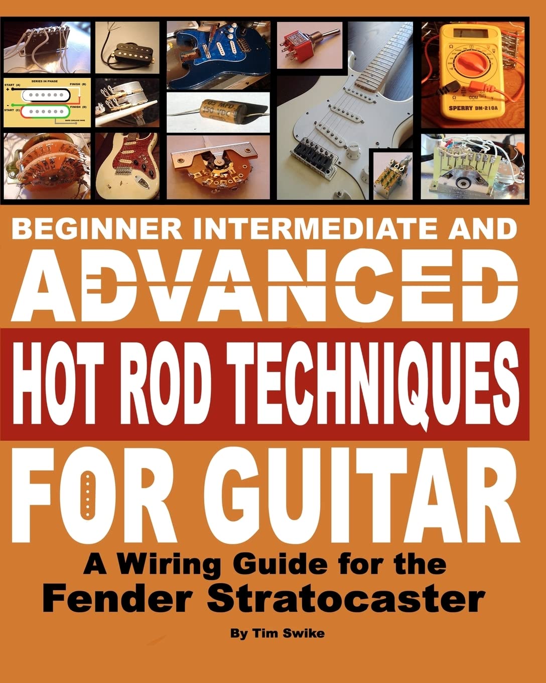 Beginner Intermediate And Advanced Hot Rod Techniques For Guitar: A Wiring Guide For The Fender Stratocaster,Used