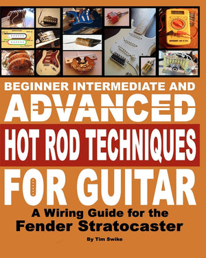 Beginner Intermediate And Advanced Hot Rod Techniques For Guitar: A Wiring Guide For The Fender Stratocaster,Used