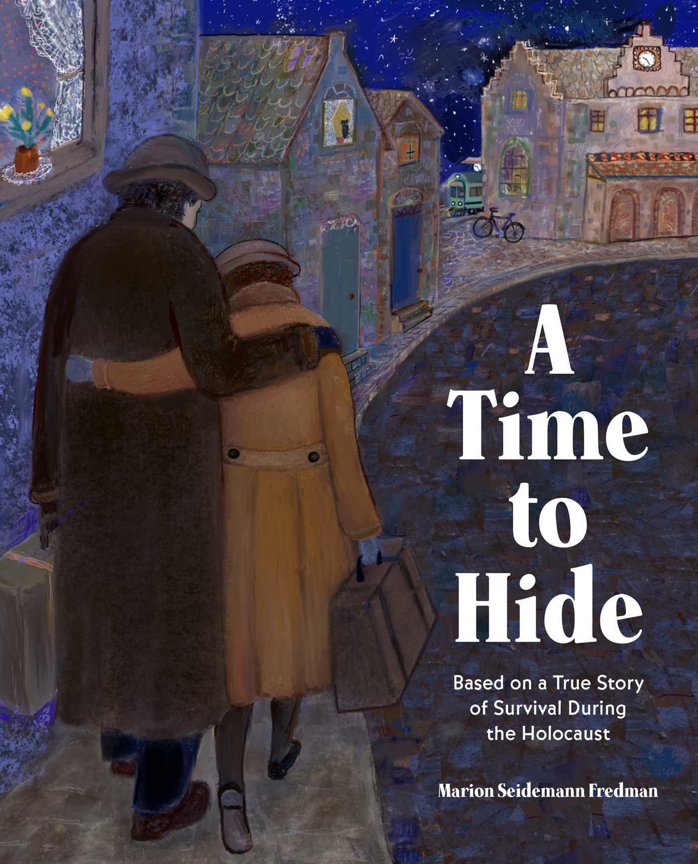 A Time To Hide: Based On A True Story Of Survival During The Holocaust