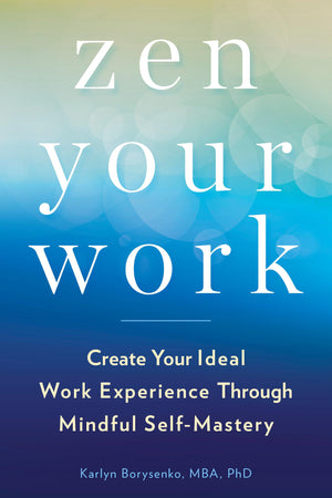 Zen Your Work: Create Your Ideal Work Experience Through Mindful SelfMastery,Used