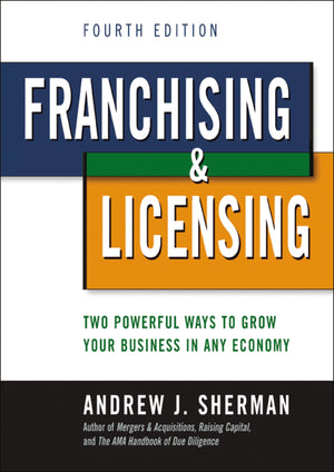 Franchising and Licensing: Two Powerful Ways to Grow Your Business in Any Economy,Used