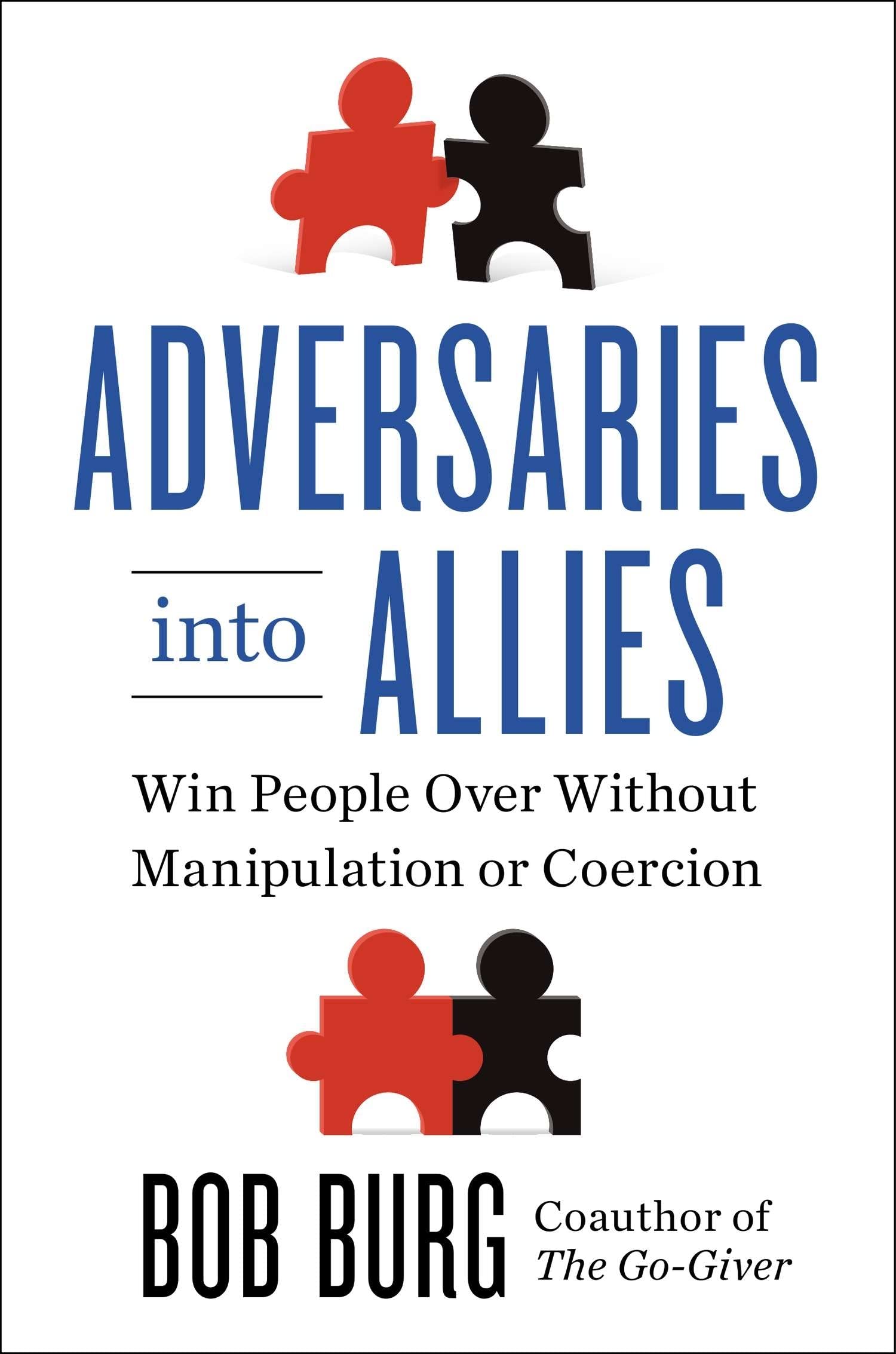 Adversaries into Allies: Win People Over Without Manipulation or Coercion,Used