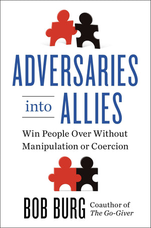 Adversaries into Allies: Win People Over Without Manipulation or Coercion,Used