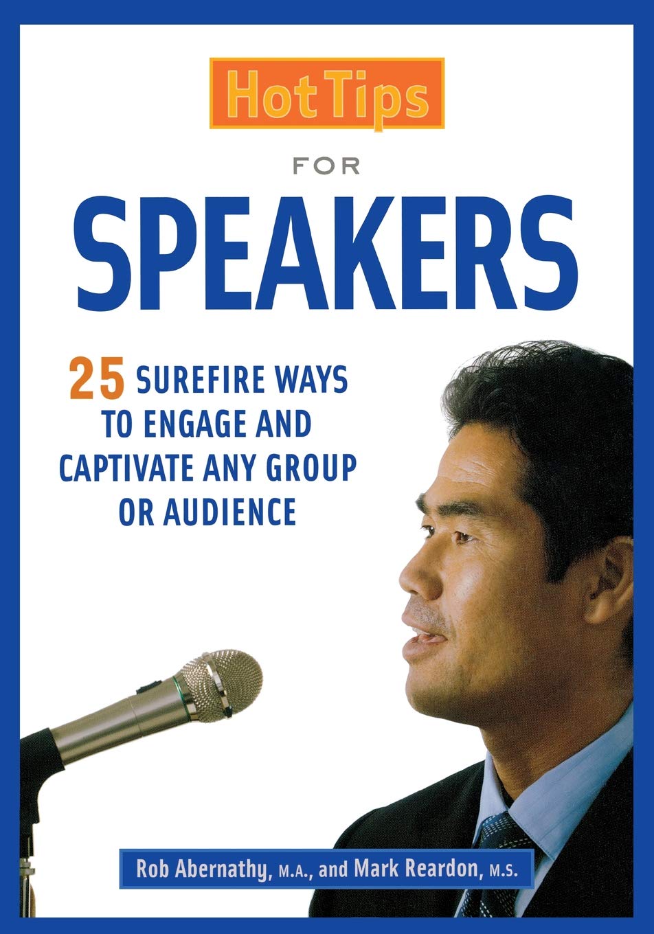 Hot Tips for Speakers: Surefire Ways to Engage and Captivate Any Group or Audience,Used