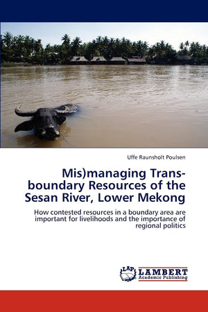 Mis)managing Transboundary Resources of the Sesan River, Lower Mekong: How contested resources in a boundary area are important,Used
