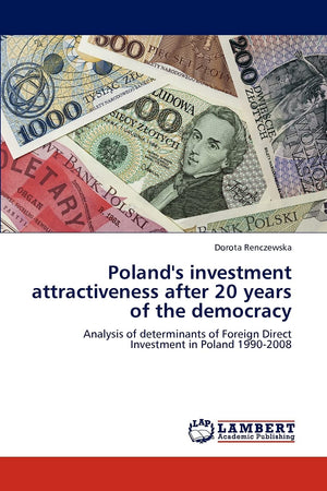 Poland's investment attractiveness after 20 years of the democracy: Analysis of determinants of Foreign Direct Investment in Pol,Used