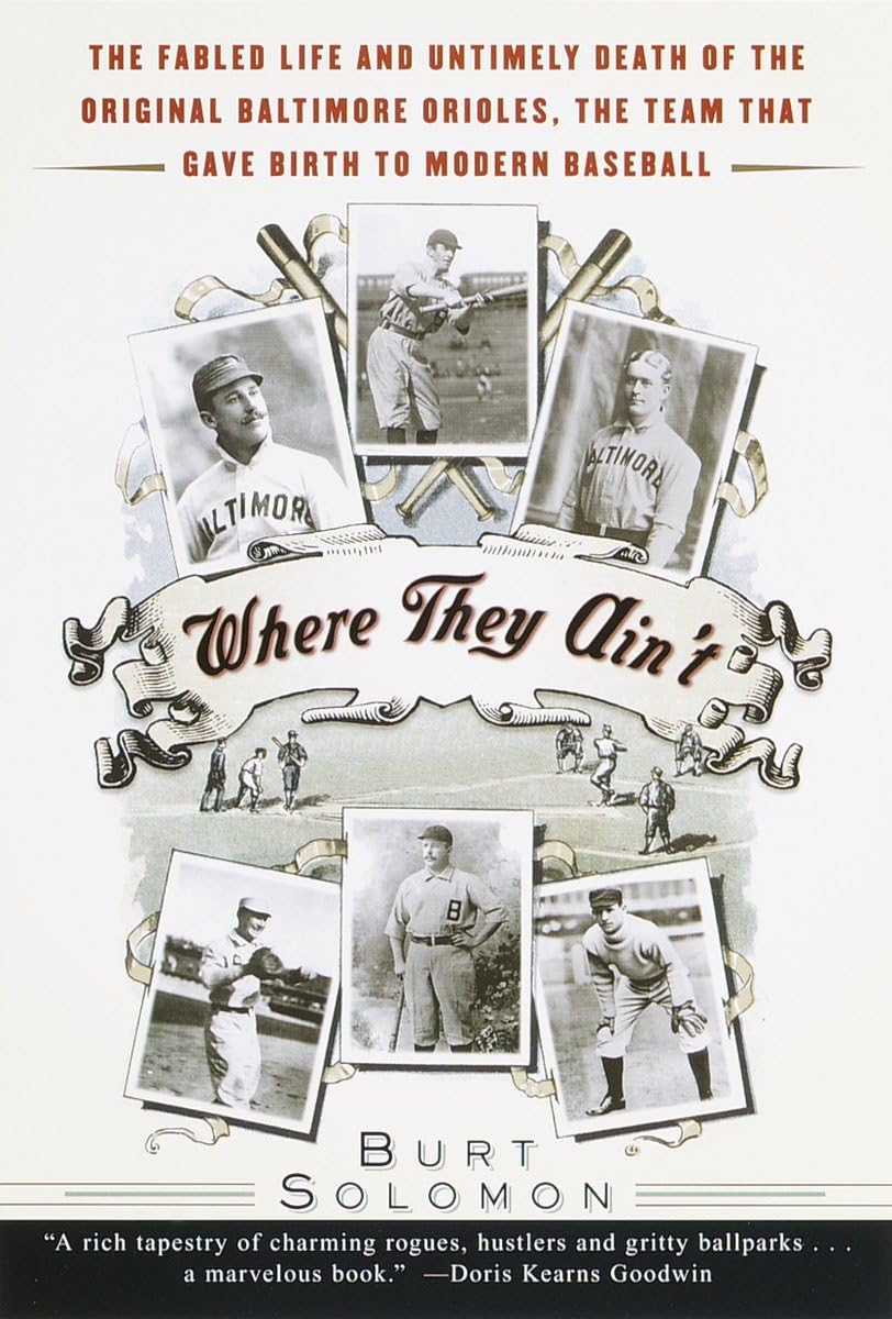 Where They Ain't: The Fabled Life and Untimely Death of the Original Baltimore Orioles, the Team That Gave Birth to Modern Baseb,Used