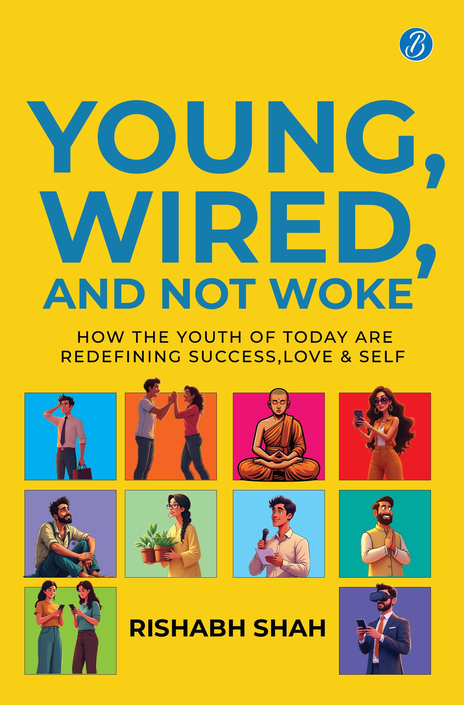 Young, Wired, And Not Woke: How The Youth Of Today Are Redefining Success, Love And Self | A Gen Z Guide To Breaking Free From Clutter And Finding Real Purpose