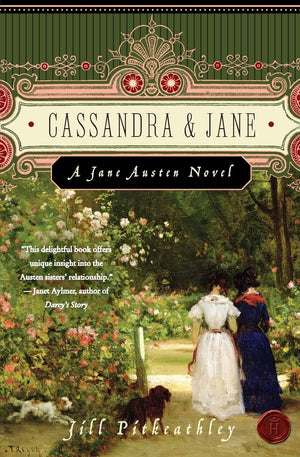Cassandra And Jane: A Jane Austen Novel (A Jane Austen Novel, 1)