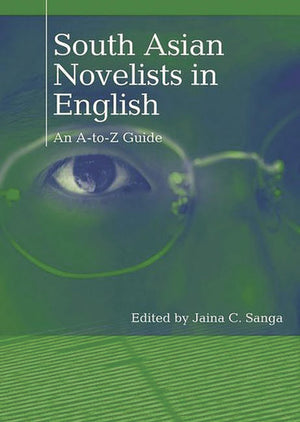 South Asian Novelists In English: An Atoz Guide