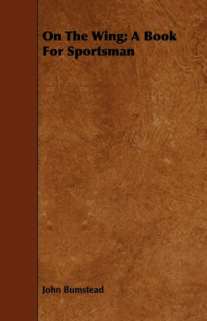 On the Wing; A Book for Sportsman,Used