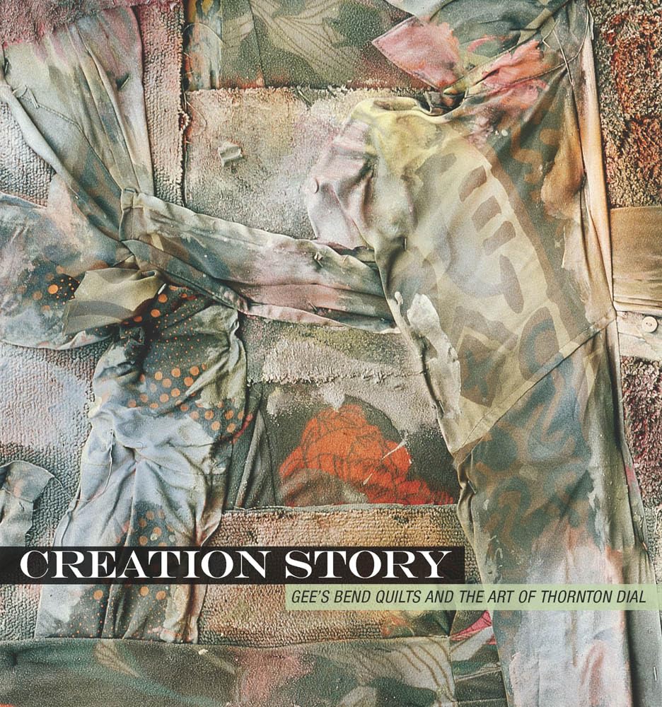 Creation Story: Gee's Bend Quilts and the Art of Thornton Dial (A Frist Art Museum Title),Used