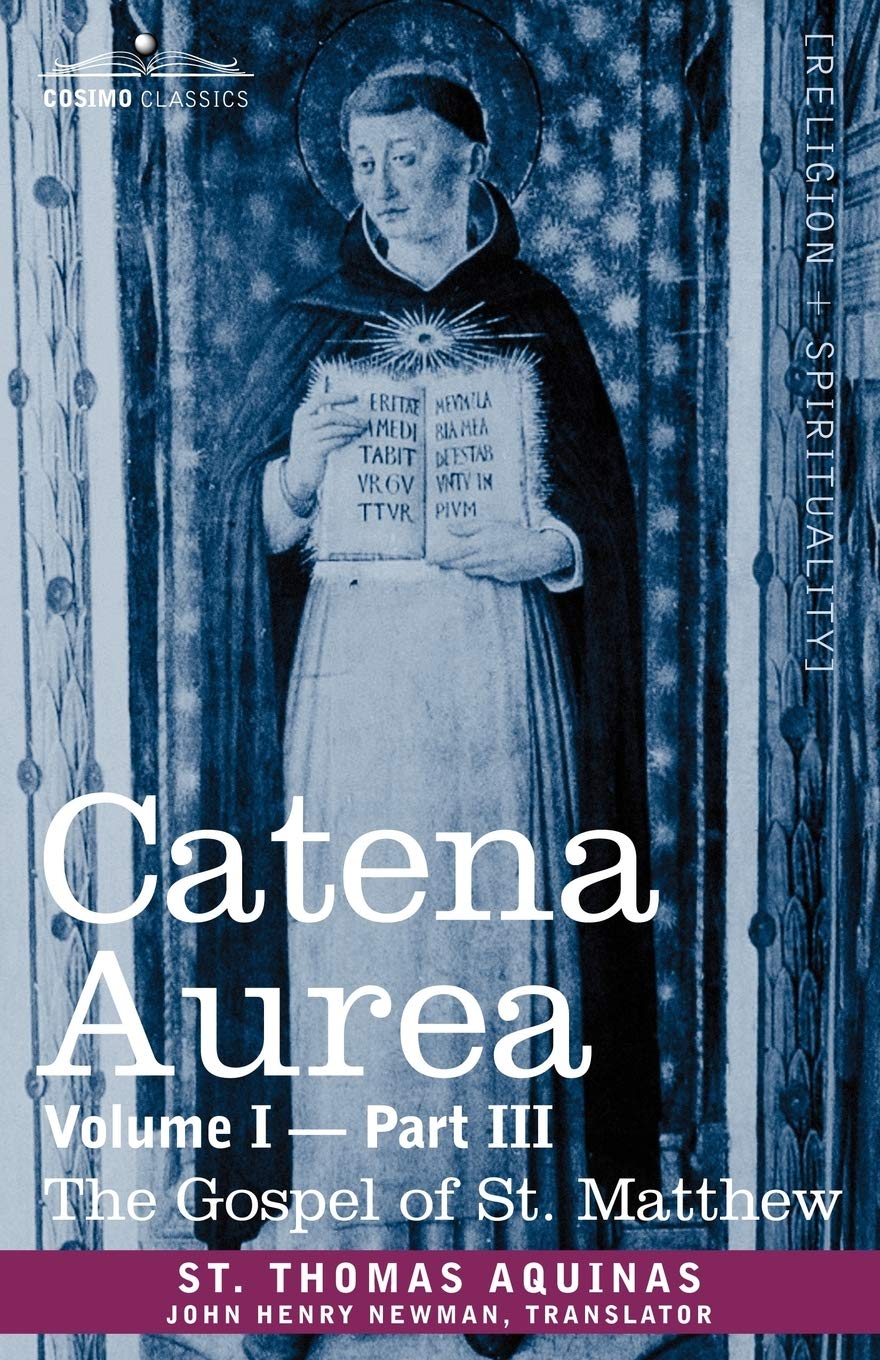 Catena Aurea: Commentary On The Four Gospels, Collected Out Of The Works Of The Fathers, Volume I Part 3 Gospel Of St. Matthew: ,Used