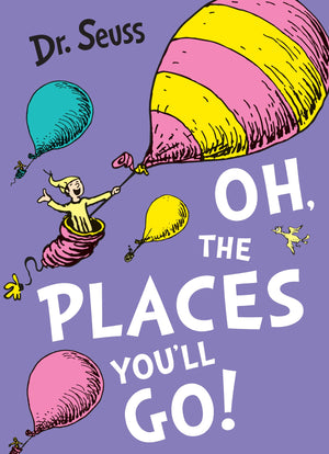 Oh, The Places You'Ll Go! (Dr. Seuss)