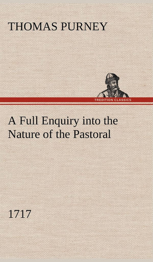 A Full Enquiry into the Nature of the Pastoral (1717),Used