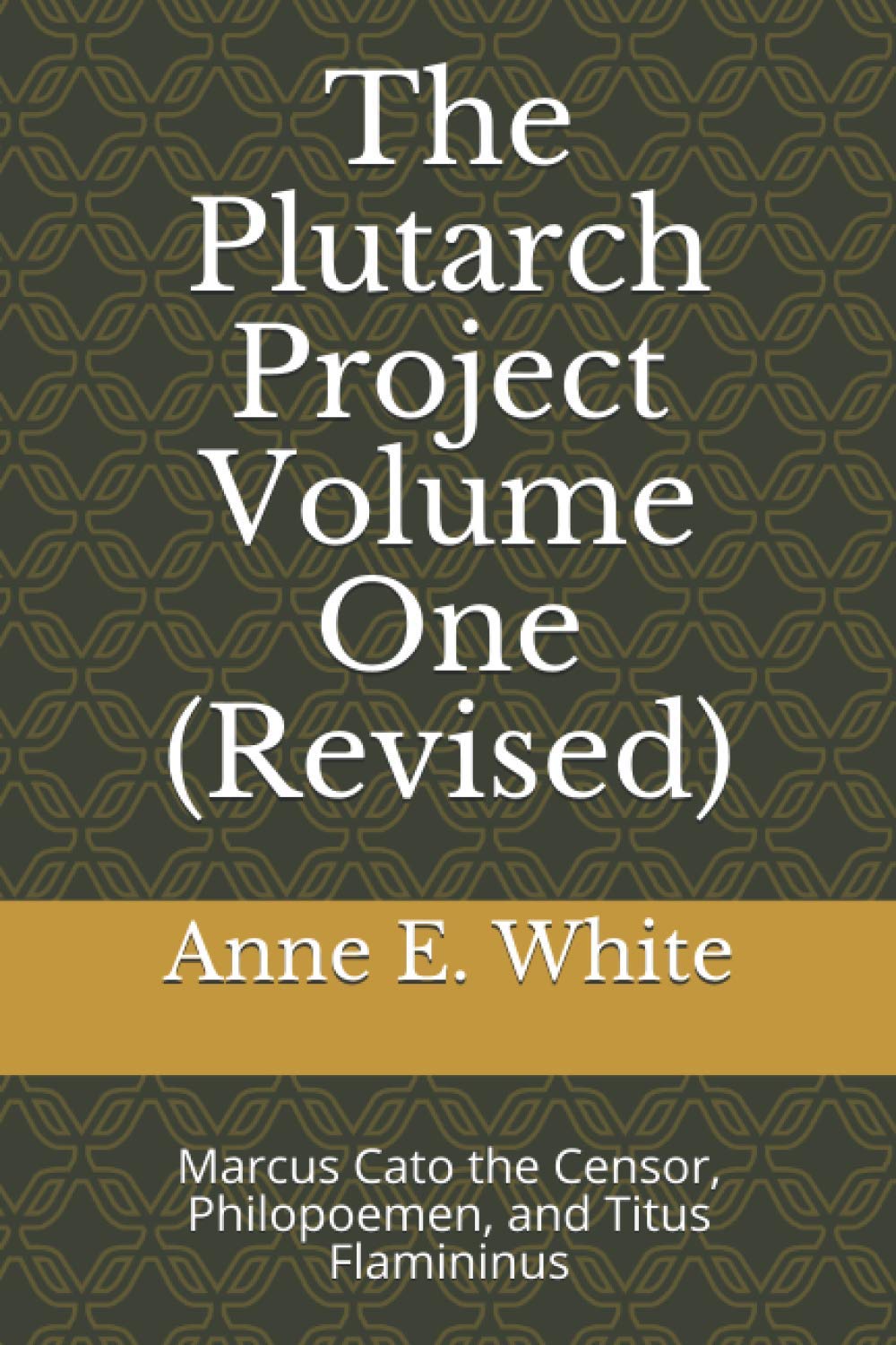 The Plutarch Project Volume One (Revised): Marcus Cato the Censor, Philopoemen, and Titus Flamininus,Used