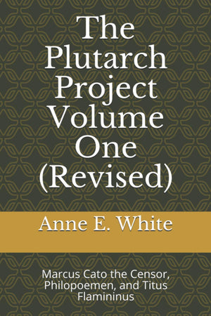 The Plutarch Project Volume One (Revised): Marcus Cato the Censor, Philopoemen, and Titus Flamininus,Used