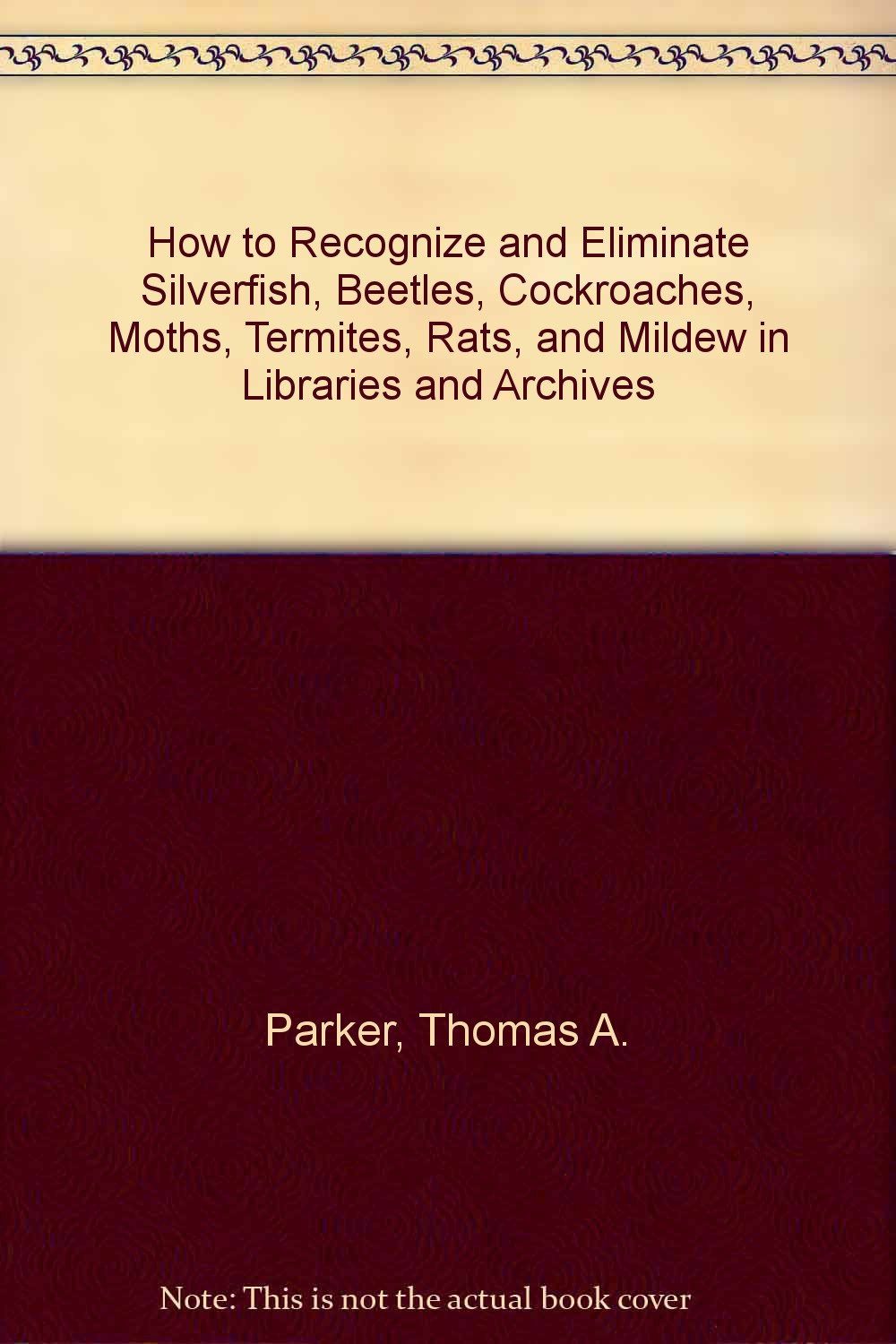 How to Recognize and Eliminate Silverfish, Beetles, Cockroaches, Moths, Termites, Rats, and Mildew in Libraries and Archives,Used