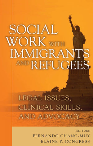 Social Work with Immigrants and Refugees: Legal Issues, Clinical Skills and Advocacy,Used