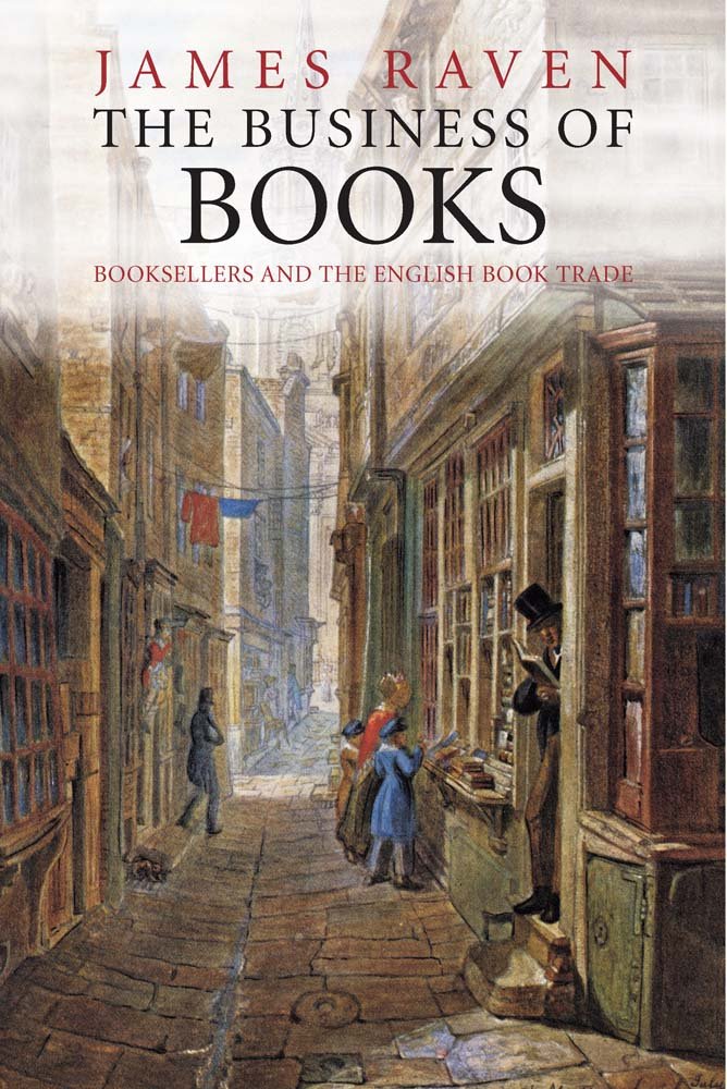 The Business of Books: Booksellers and the English Book Trade 14501850,Used