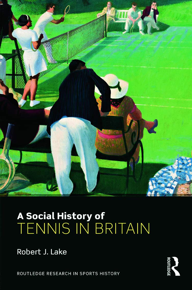 A Social History of Tennis in Britain (Routledge Research in Sports History),Used