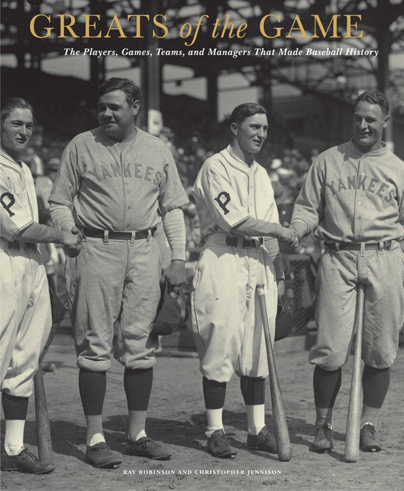 Greats of the Game: The Players, Games, Teams, and Managers That Made Baseball History,New