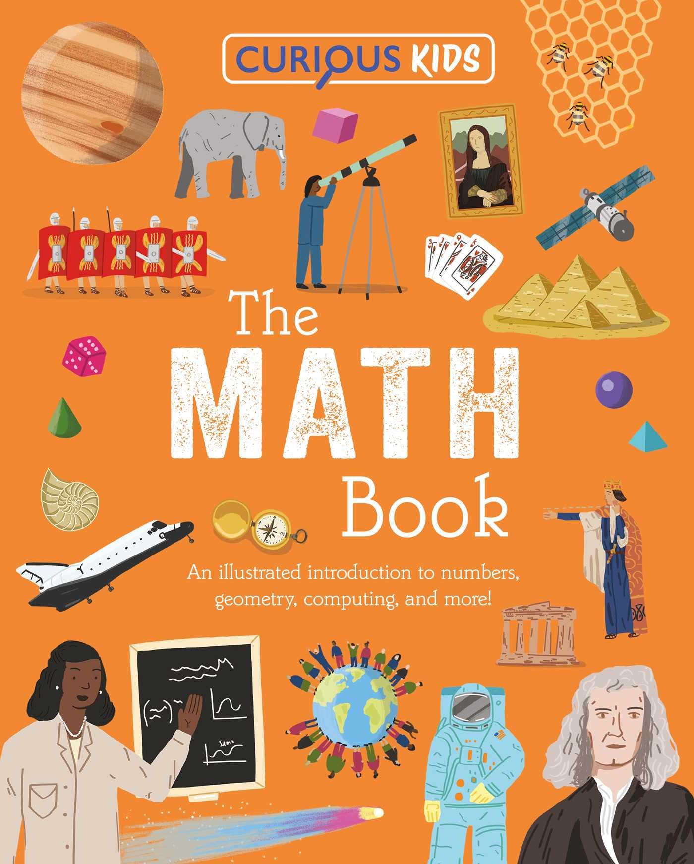 Curious Kids: The Math Book: An Illustrated Introduction To Numbers, Geometry, Computing, And More! (Curious Kids Library)
