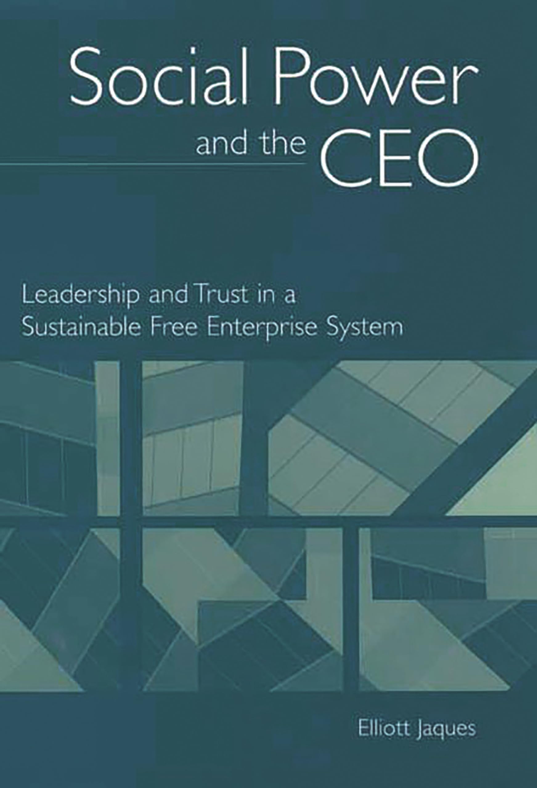 Social Power and the CEO: Leadership and Trust in a Sustainable Free Enterprise System,Used