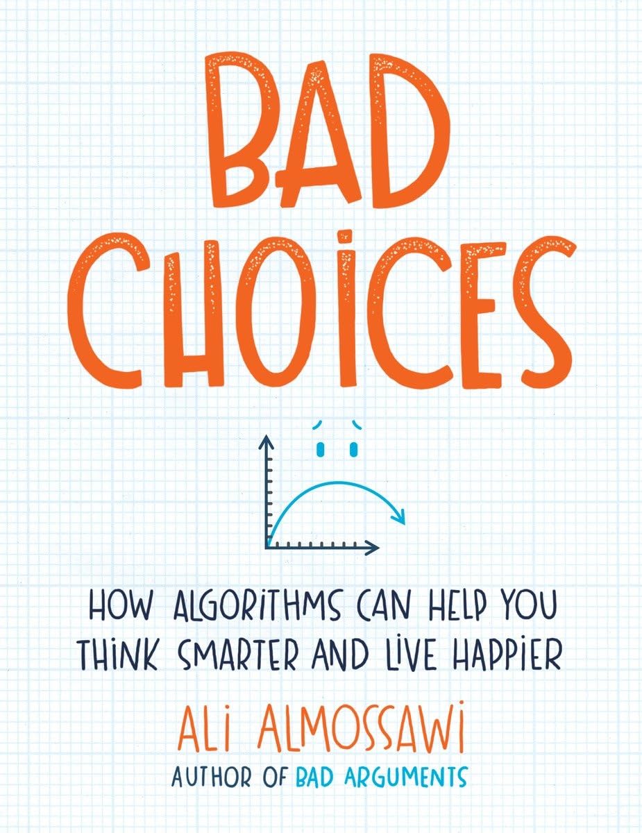 Bad Choices: How Algorithms Can Help You Think Smarter and Live Happier,Used