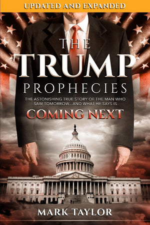 The Trump Prophecies: The Astonishing True Story of the Man Who Saw Tomorrow...and What He Says Is Coming Next: UPDATED AND EXPA