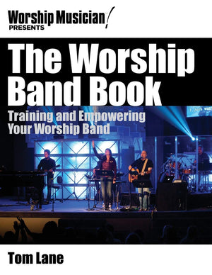 The Worship Band Book: Training and Empowering Your Worship Band (Worship Musician Presents),Used
