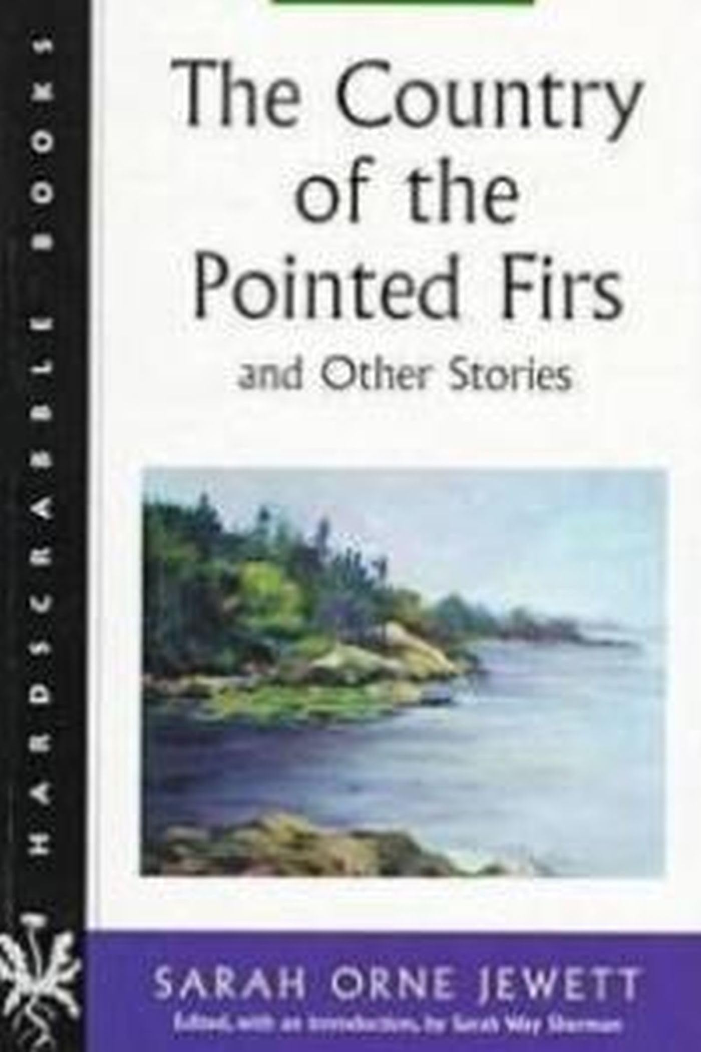 The Country Of The Pointed Firs And Other Stories (Hardscrabble Books),New