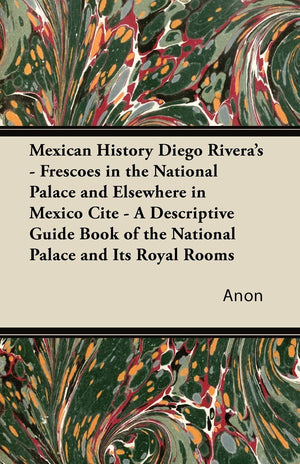 Mexican History Diego Rivera'S  Frescoes In The National Palace And Elsewhere In Mexico Cite  A Descriptive Guide Book Of The ,Used