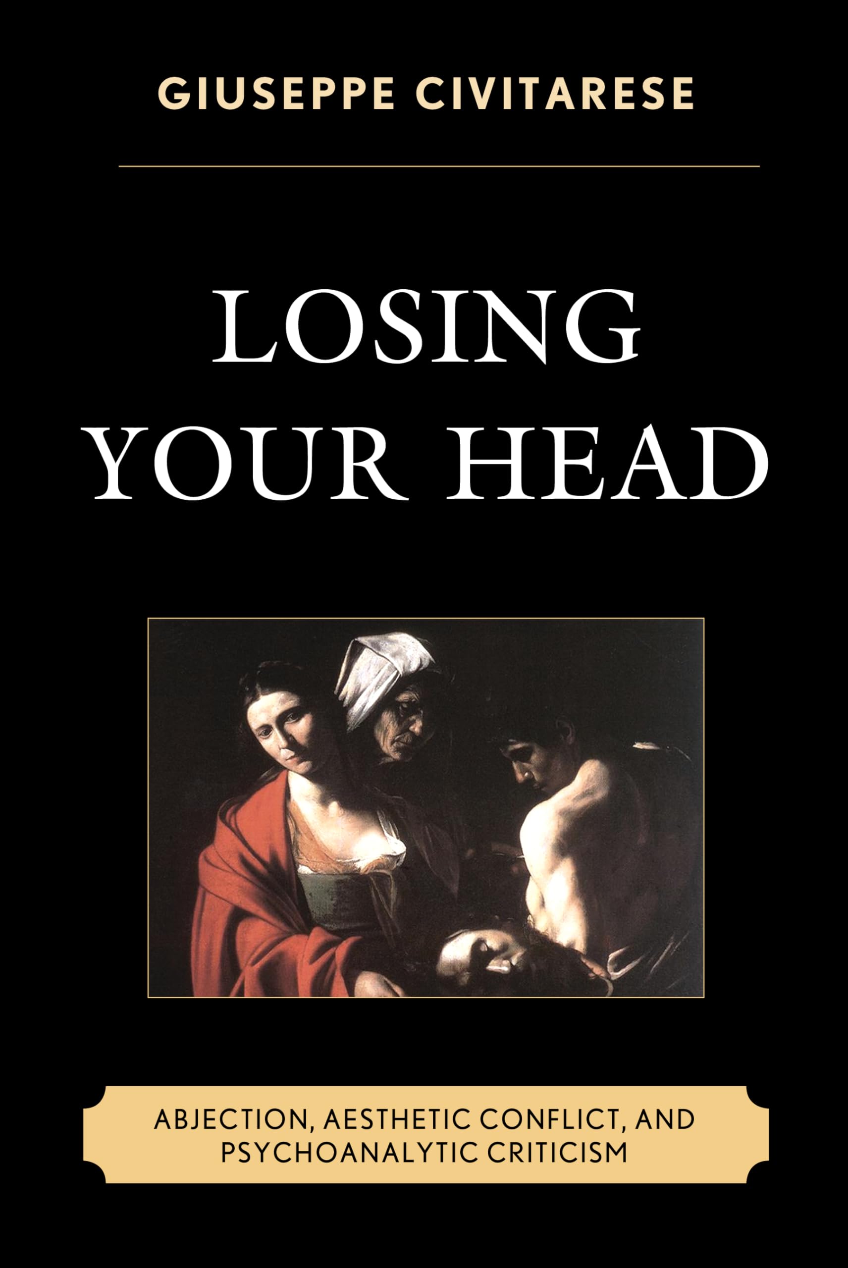 Losing Your Head: Abjection, Aesthetic Conflict, and Psychoanalytic Criticism,Used