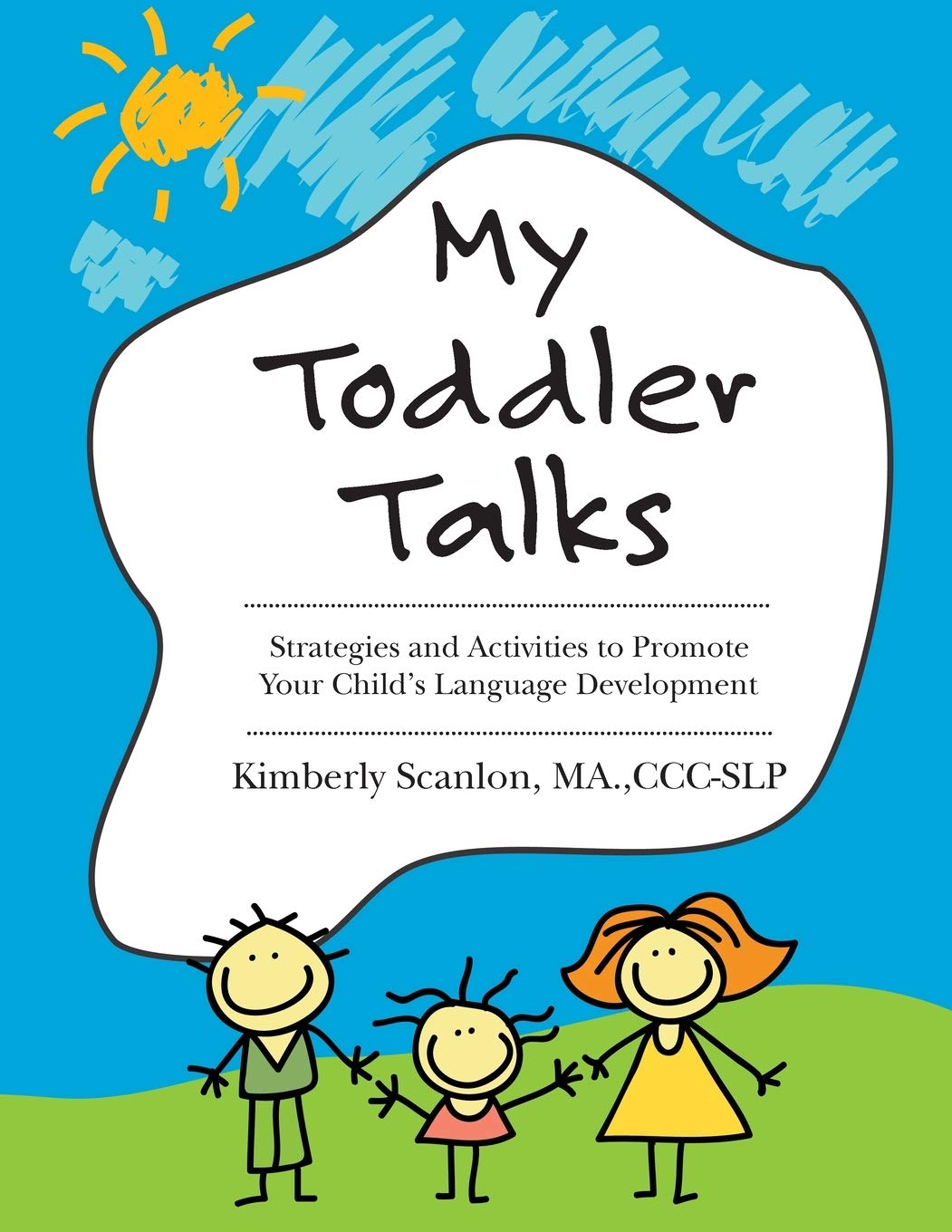 My Toddler Talks: Strategies and Activities to Promote Your Childs Language Development