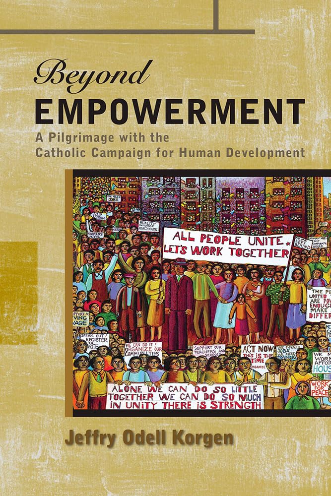 Beyond Empowerment: A Pilgrimage with the Catholic Campaign for Human Development (CchdCatholic Campaign for Human Development),Used