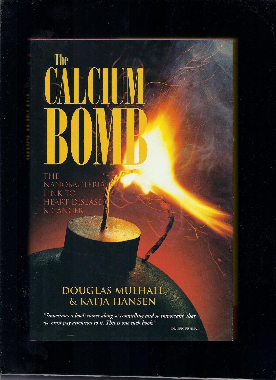 The Calcium Bomb: The Nanobacteria Link to Heart Disease & Cancer,Used