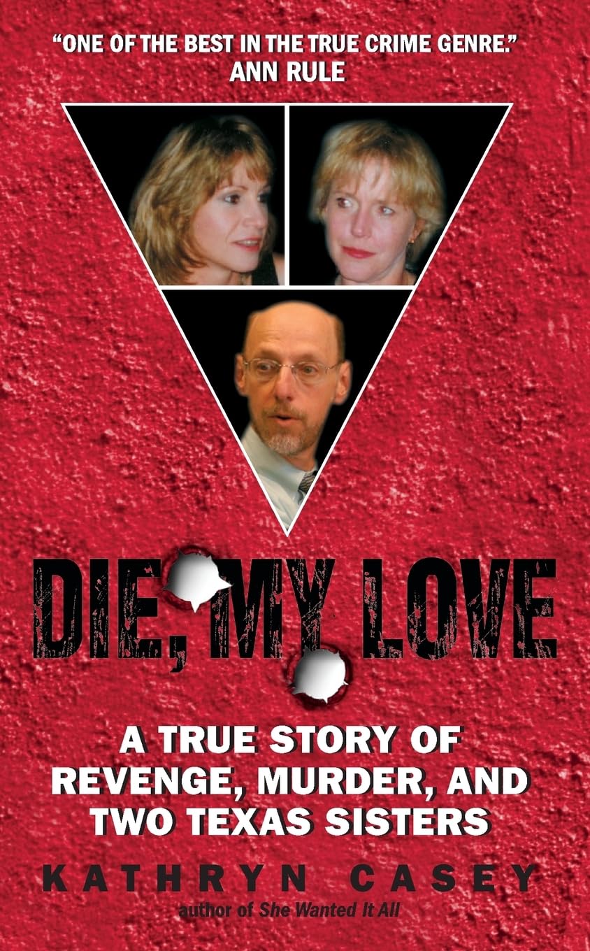 Die, My Love: A True Story Of Revenge, Murder, And Two Texas Sisters