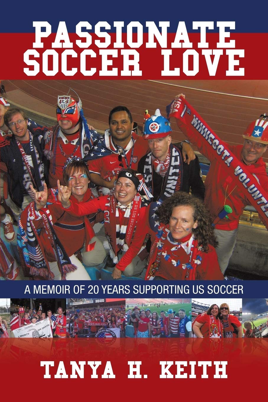 Passionate Soccer Love: A Memoir of 20 Years Supporting US Soccer,New