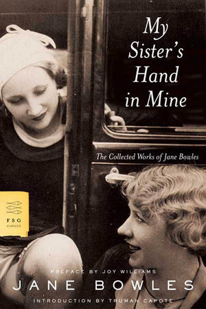 My Sister'S Hand In Mine: The Collected Works Of Jane Bowles,New