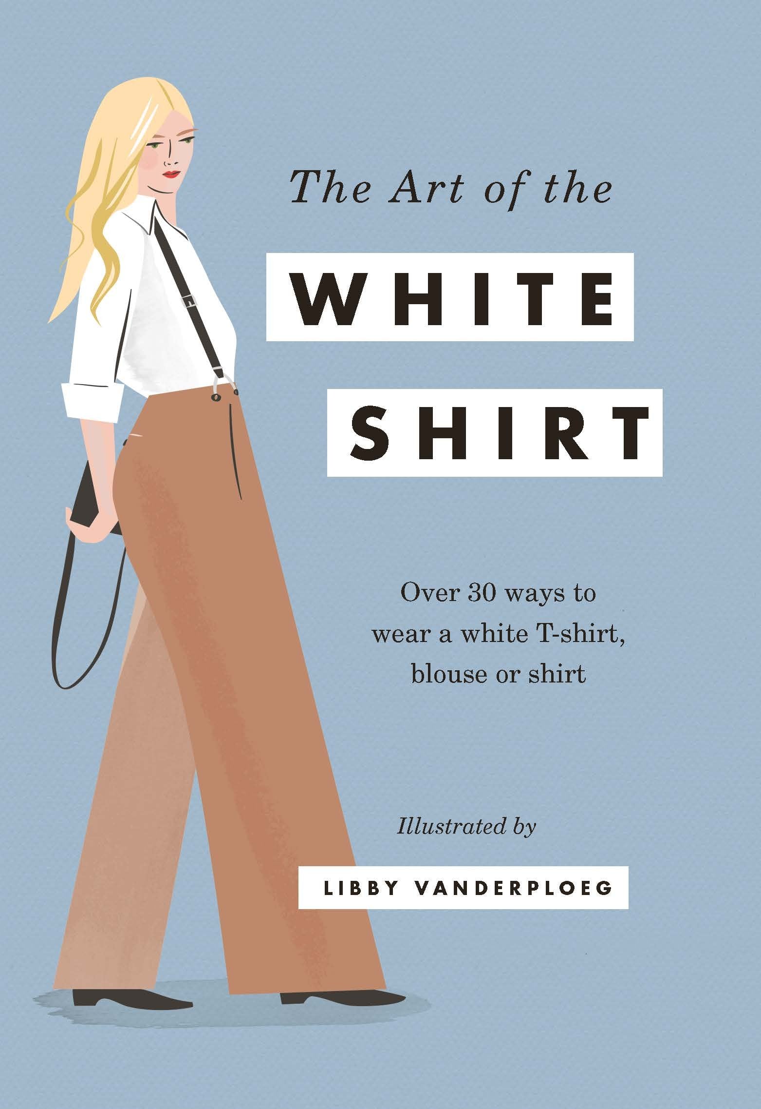 The Art Of The White Shirt: Over 30 Ways To Wear A White Tshirt, Blouse Or Shirt