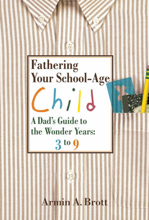 Fathering Your Schoolage Child: A Dad'S Guide To The Wonder Years,New