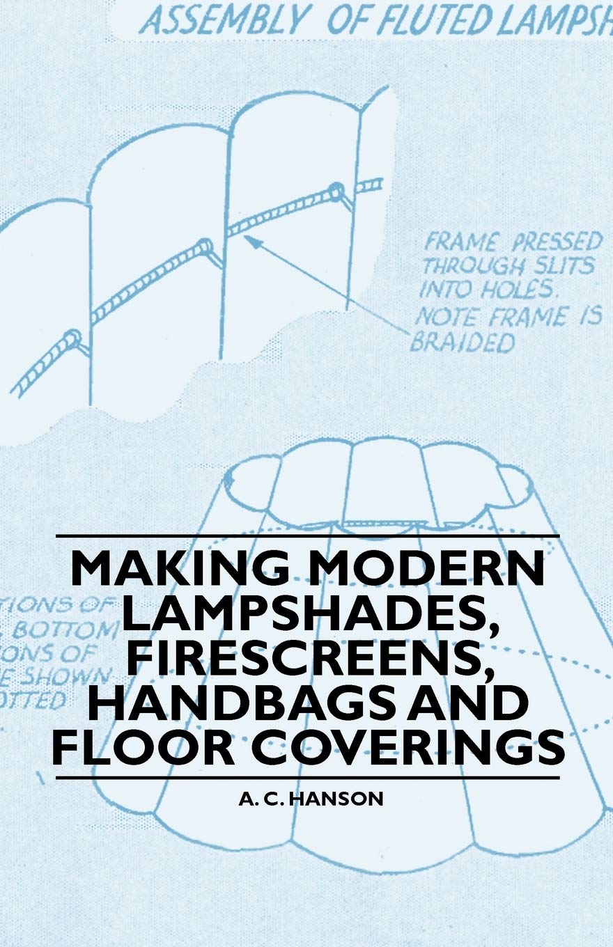 Making Modern Lampshades, Firescreens, Handbags And Floor Coverings,Used